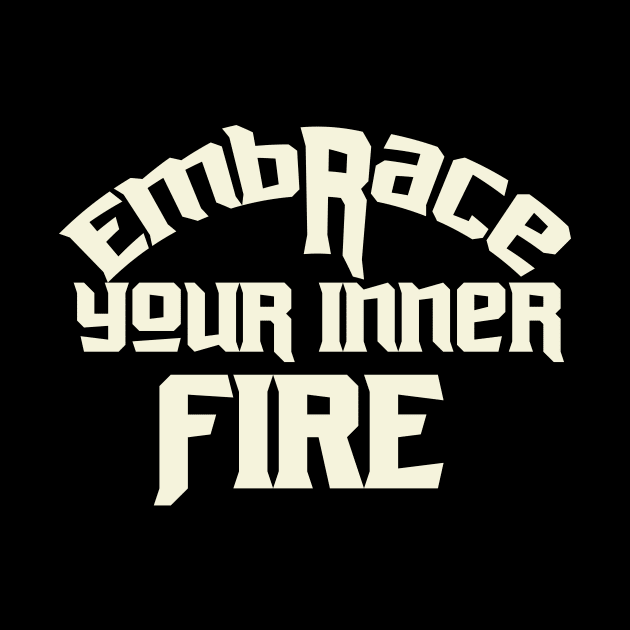 Embrce Your Inner Fire Motivational by T-Shirt Attires