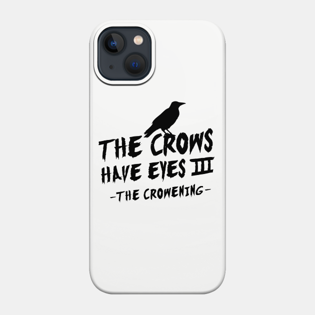 The Crows Have Eyes III – black type - The Crows Have Eyes - Phone Case