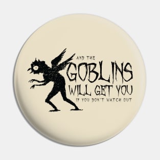 The Goblins Will Get You (black) Pin