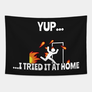 Yup.. I Tried It At Home Funny T-Shirt Tapestry