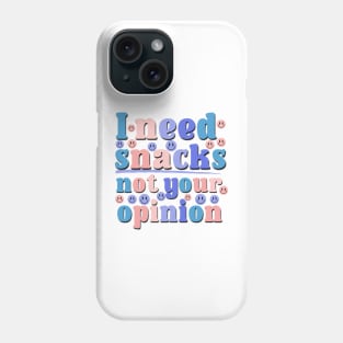 I Need Snacks Not Your Opinion Funny Saying Office Gift Phone Case