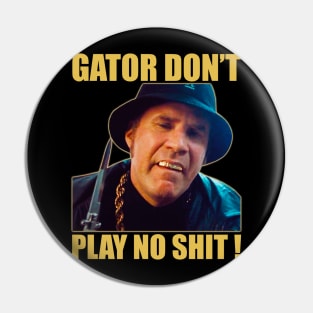 Gator Don’t Play No Shit! Pin