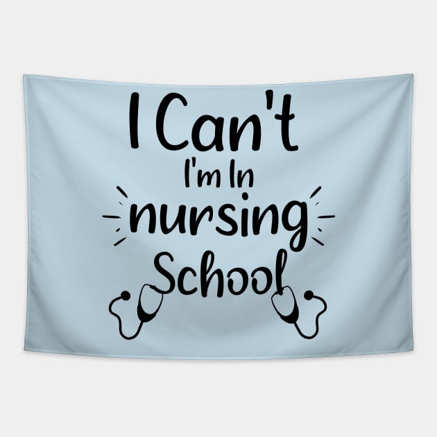 I Can't I'm in Nursing School - Funny Saying Gift Ideas For Students Tapestry by Arda