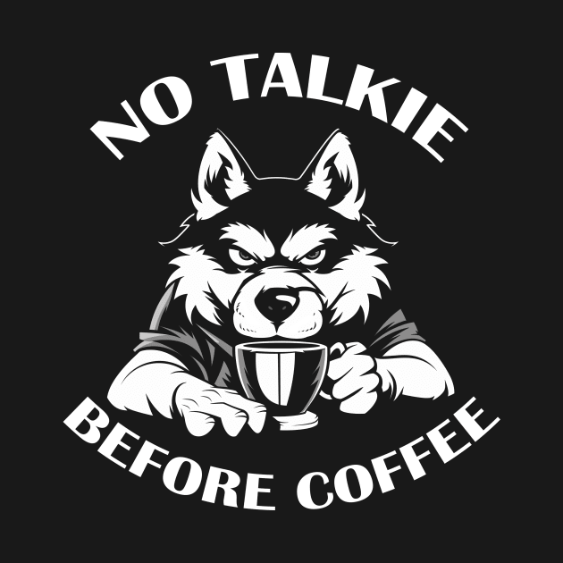 NO TALKIE BEFORE COFFEE by ATLSHT