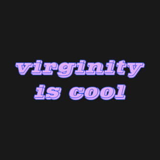 Virginity is Cool T-Shirt