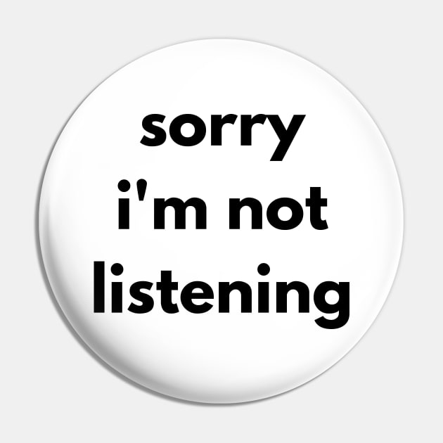 Sorry I'm Not Listening. Funny Sarcastic Quote. Pin by That Cheeky Tee