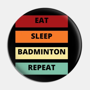 Eat Sleep Badminton Repeat Pin