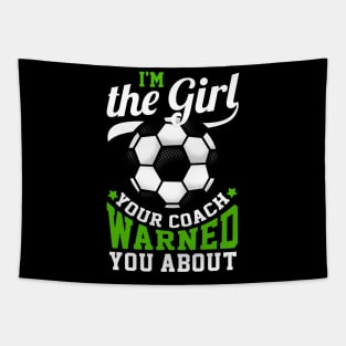 I'm The Girl Your Coach Warned You About - Soccer Tapestry