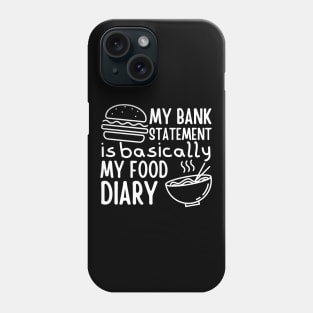 My Bank Statement Is Basically My Food Diary Phone Case