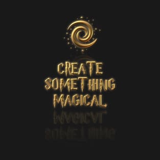 Create something Magical T-Shirt