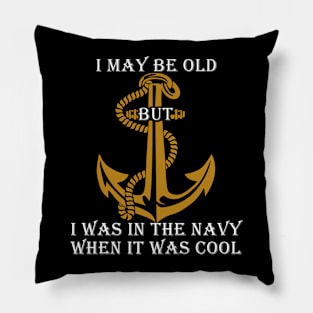 Fathers Day 2018 I May Be Old But I Was In The Navy Pillow