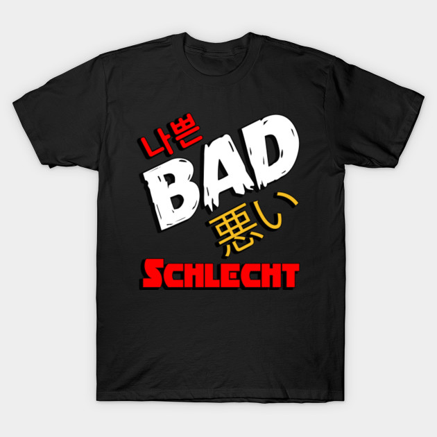 Bad In German English Korean Japanese Bad T Shirt