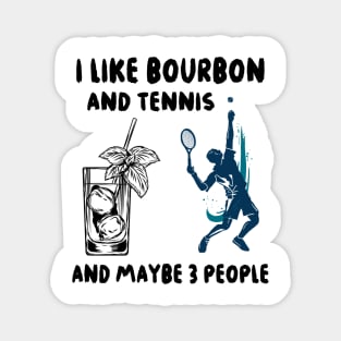 I like bourbon and tennis and maybe 3 people Magnet