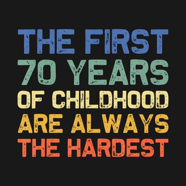 The First 70 Years Childhood Hardest Old 70th Birthday Funny by Saboia Alves