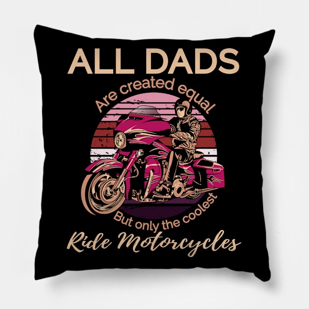 All Dads are created equal, but only the coolest, ride motorcycles Pillow by Lekrock Shop