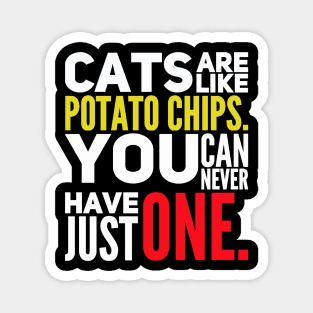 Cats Are Like Potato Chips You Can Never Have Just One Magnet