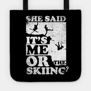 She Said It's Me Or Skiing Tote