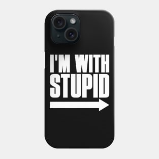 I'm With Stupid Phone Case