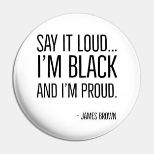 Say It Loud...I'm Black and I'm Proud, James Brown, Black History, African American, Black Music Pin