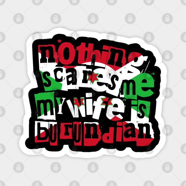 Funny Burundian Wife Nothing Scares Me My Wife Is Burundian Magnet by Yesteeyear