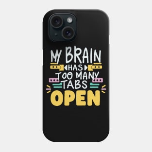 My Brain Has Too Many Tabs Open. Typography Phone Case