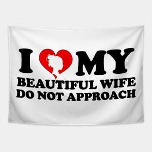 Laughing in Romance I Love My Beautiful wife Do Not Approach humor silhouette wife Tapestry