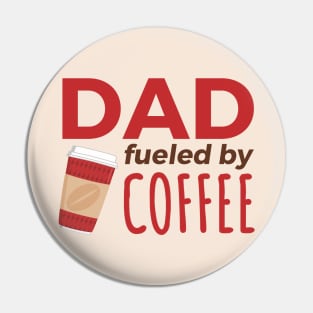 Dad Fueled by Coffee Pin