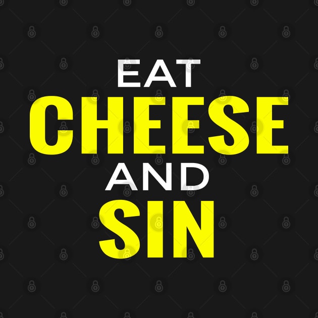 Eat Cheese And Sin by Trendso designs