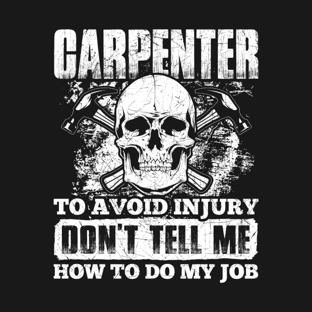 Carpenter Tshirt - To avoid injury don't tell me how to do my job by MADesigns