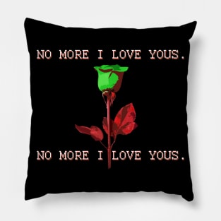 No More I Love Yous Pillow