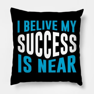 I Believe My Success Is Near Pillow