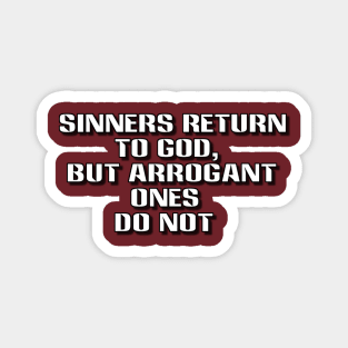 sinners return to god but arrogant ones do not Magnet