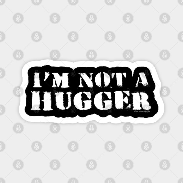 I'm Not A Hugger Magnet by House_Of_HaHa