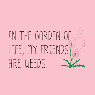 My Friends are Weeds T-Shirt