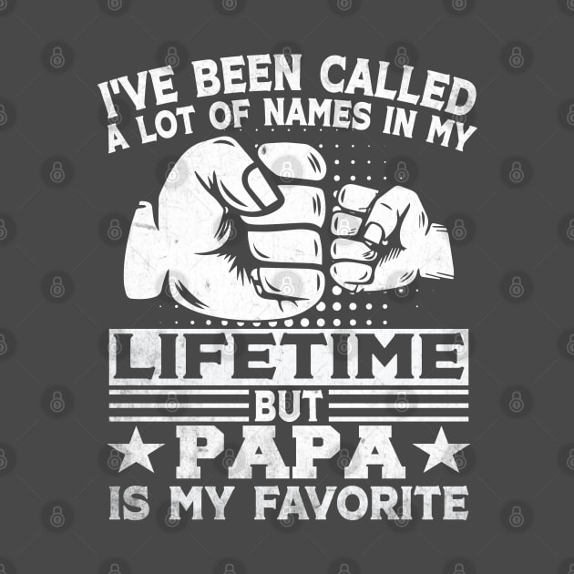 I've Been Called A Lot Of Names But Papa Is My Favorite Father's Day by Wise Words Store