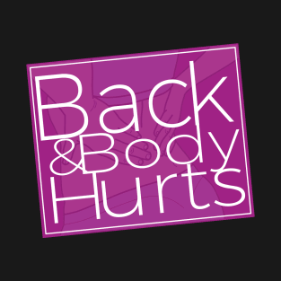 Back And Body Hurts Fitness Workout Saying T-Shirt