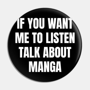 If you want me to listen talk about manga Pin