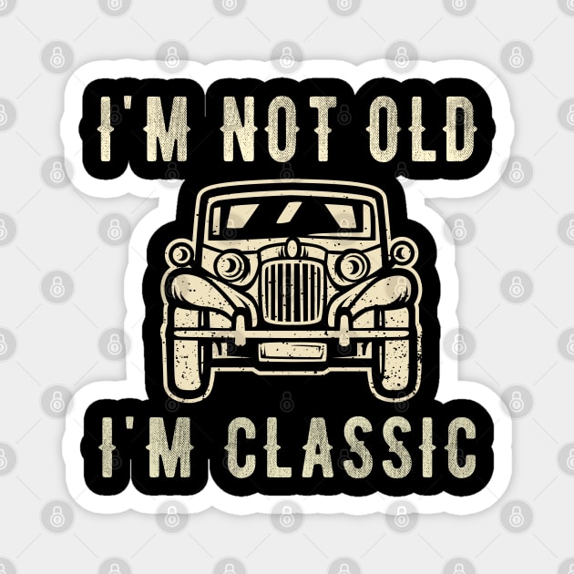 I'm not old I'm a classic - Vintage Car Magnet by Teesamd