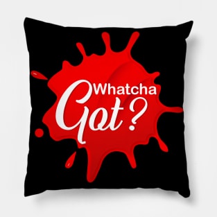 Whatcha Got? logo Pillow