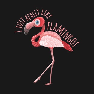 I Just Really like Flamingos T-Shirt