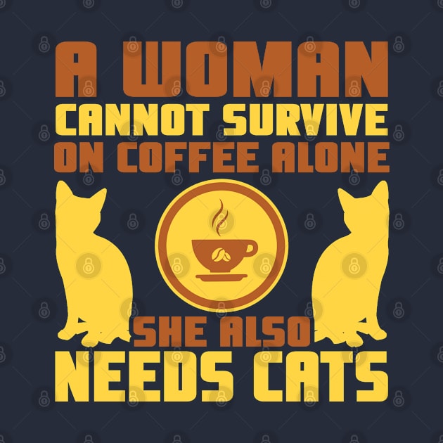 "A Woman Cannot Survive On Coffee Alone, She Also Needs Cats" by TheFriskyCat