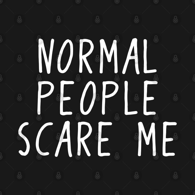 Normal People Scare Me Freak Abnormal by Streetwear KKS