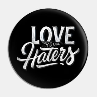 Love Your Haters Pin