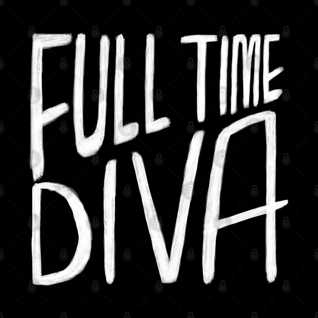 Diva, Full Time Diva by badlydrawnbabe
