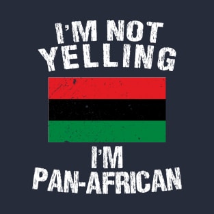 I'm Not Yelling I'm Pan African T-Shirt