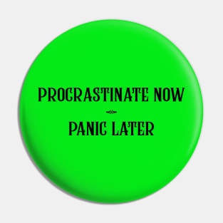 Procrastinate now, panic later Pin