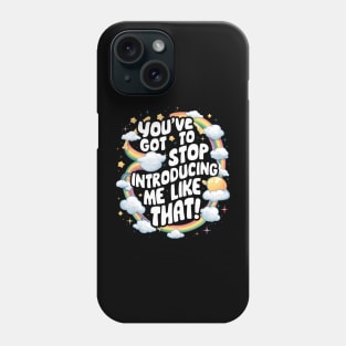 You've got to stop introducing me like that! Phone Case