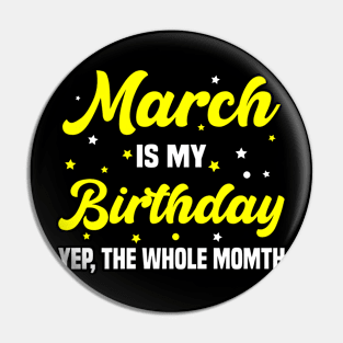 March is my Birthday Yep, Whole Month Pin