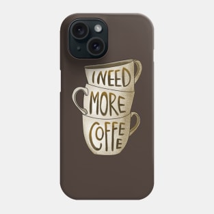 I need more coffee Phone Case