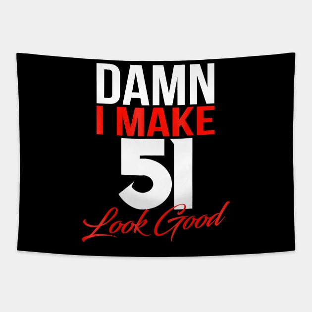 Damn I Make 51 Look Good Shirt - 51th Birthday 1967 Gift Tee Tapestry by Danielss